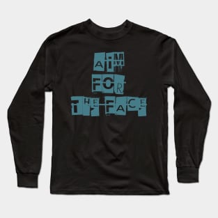 Aim For The Face Long Sleeve T-Shirt